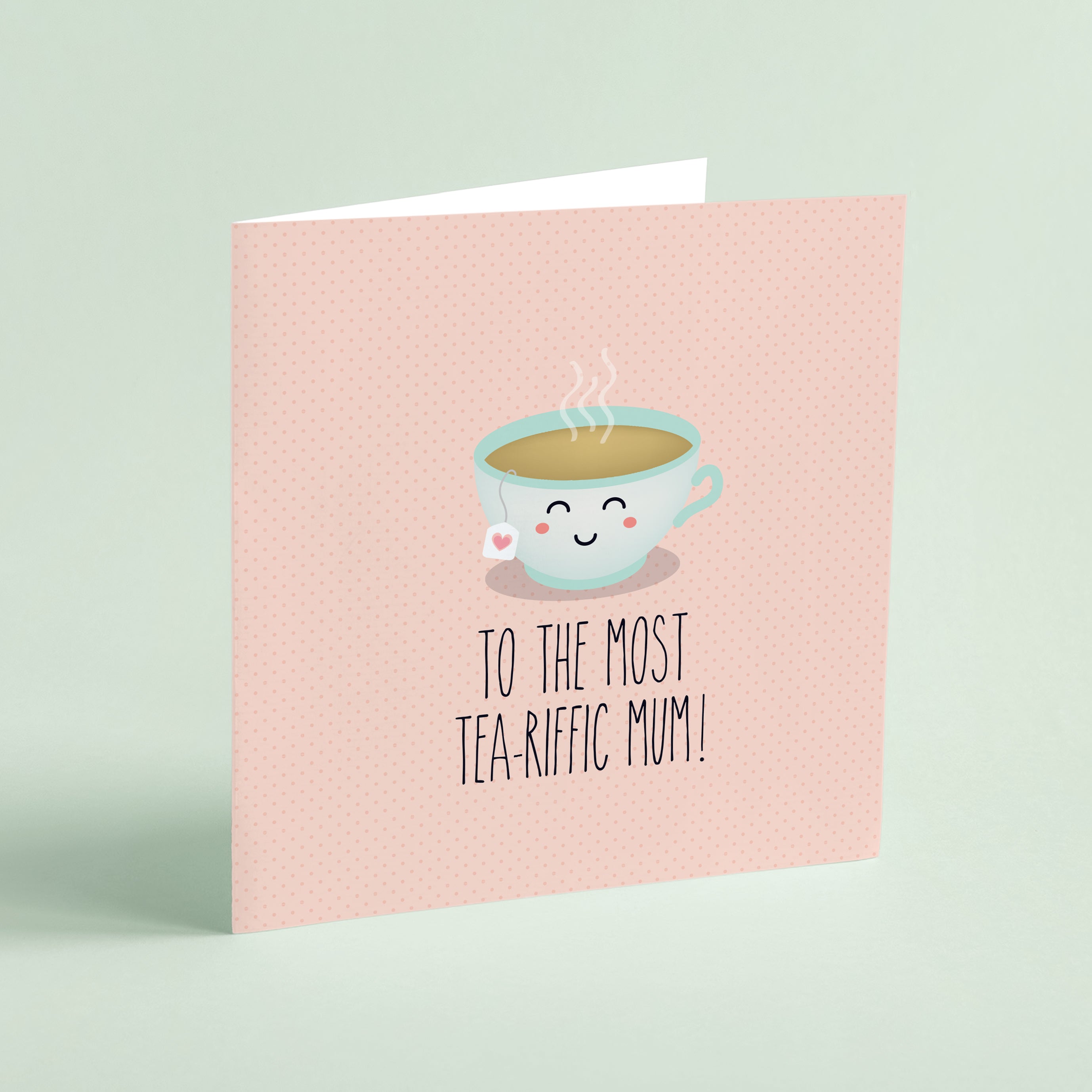 To the Most Tea-riffic Mum! Greeting card