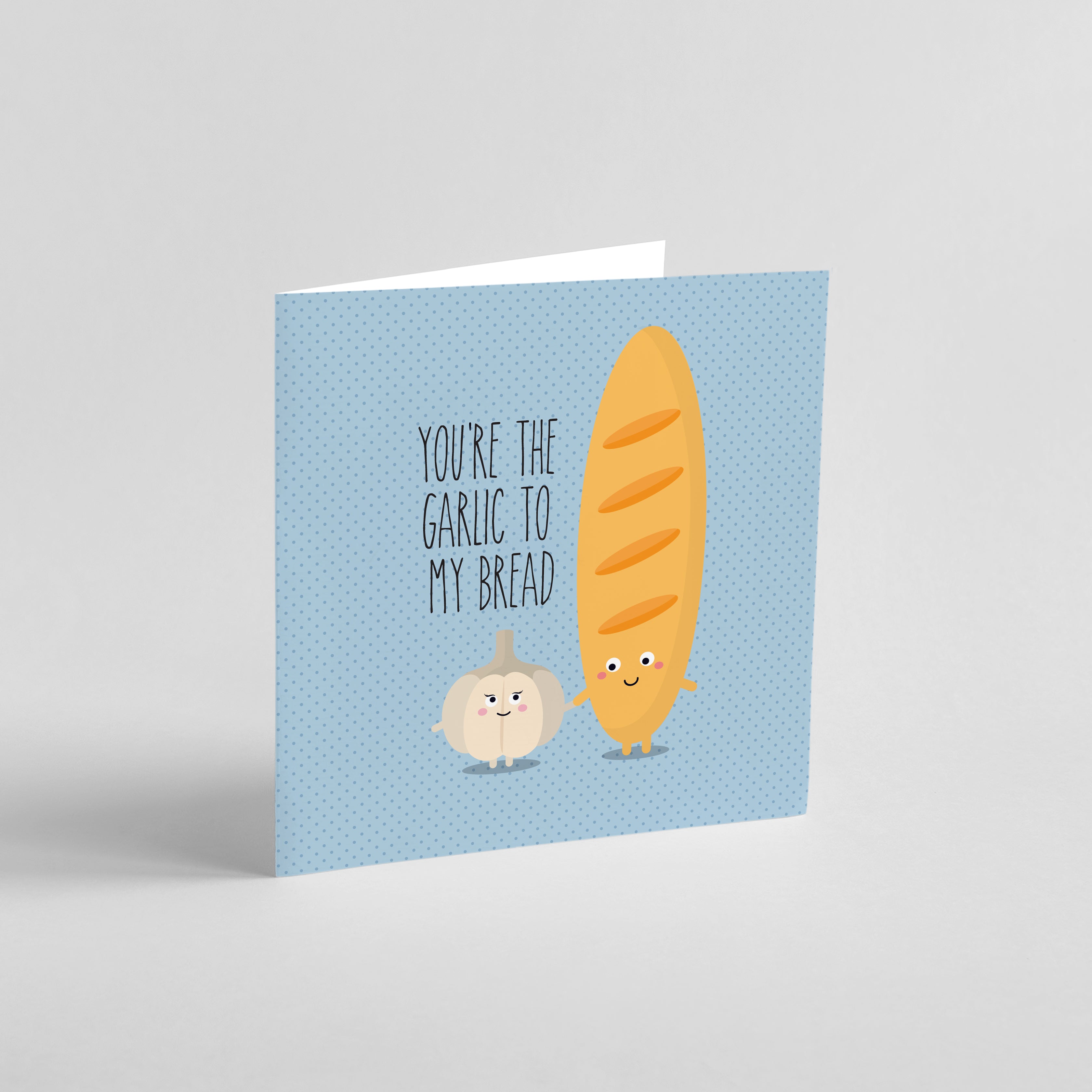 You're the Garlic to My Bread - Greeting card