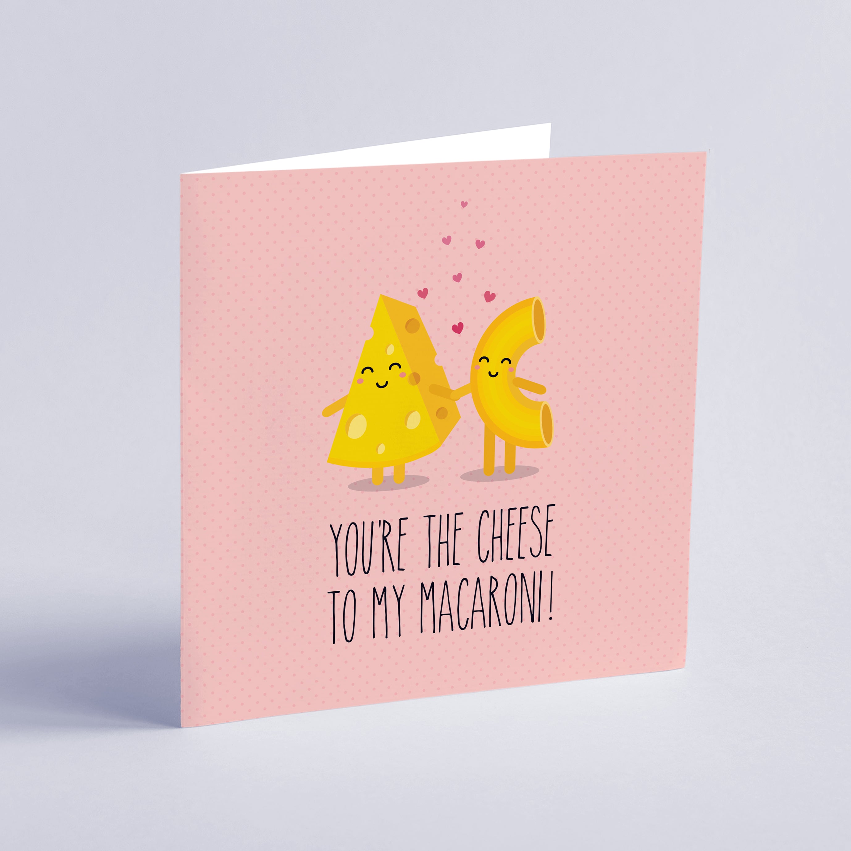 You're the cheese to my macaroni! Greeting card