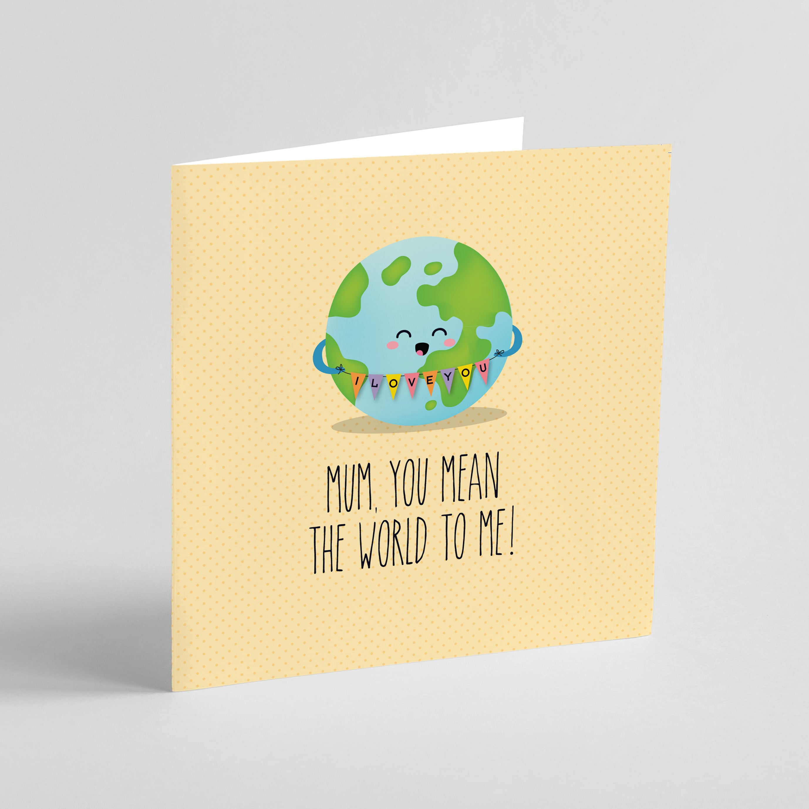 Mum You Mean the World to Me! Greeting card